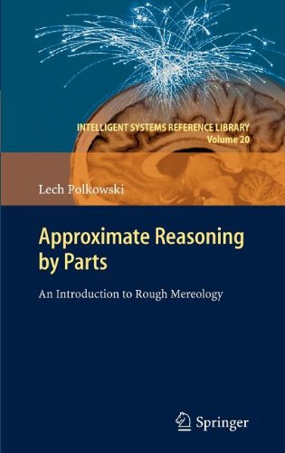 Approximate Reasoning By Parts An Introduction To Rough Mereology 1st Edition Lech Polkowski Auth