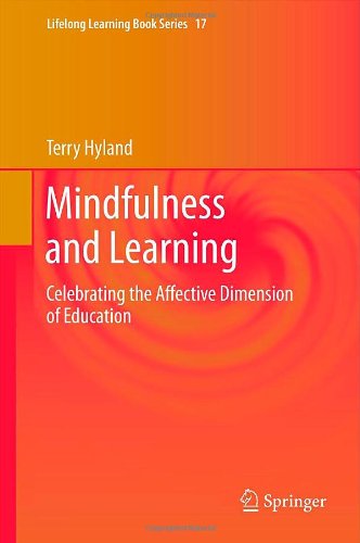 Mindfulness And Learning Celebrating The Affective Dimension Of Education 1st Edition Terry Hyland Auth
