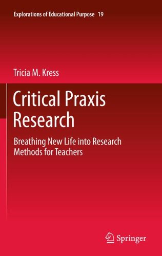 Critical Praxis Research Breathing New Life Into Research Methods For Teachers 1st Edition Tricia M Kress Auth