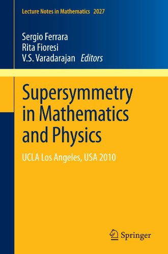 Supersymmetry In Mathematics And Physics Ucla Los Angeles Usa 2010 1st Edition V S Varadarajan Auth