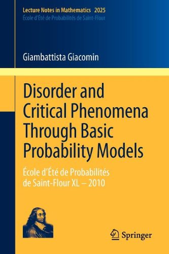 Disorder And Critical Phenomena Through Basic Probability Models Cole Dt De Probabilits De Saintflour Xl 2010 1st Edition Giambattista Giacomin Auth
