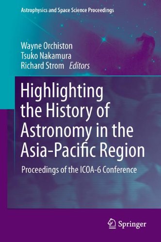 Highlighting The History Of Astronomy In The Asiapacific Region Proceedings Of The Icoa6 Conference 1st Edition F Richard Stephenson Auth