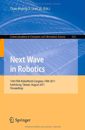 Next Wave In Robotics 14th Fira Roboworld Congress Fira 2011 Kaohsiung Taiwan August 2630 2011 Proceedings 1st Edition Taejin Kim