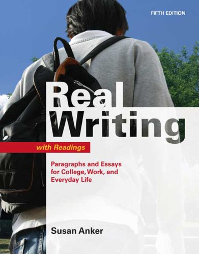 Real Writing With Readings Paragraphs And Essays For College Work And Everyday Life Fifth Edition Susan Anker