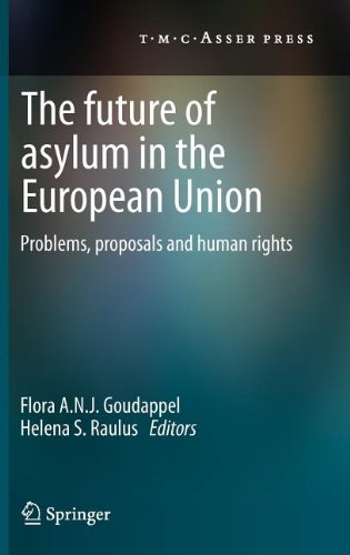 The Future Of Asylum In The European Union Problems Proposals And Human Rights 1st Edition Flora A N J Goudappel