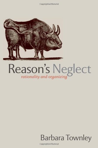 Reasons Neglect Rationality And Organizing Barbara Townley