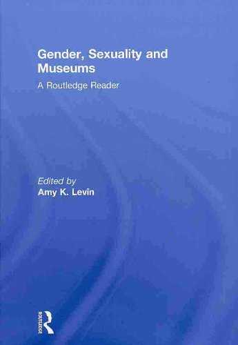 Gender Sexuality And Museums A Routledge Reader 1st Edition Amy K Levin