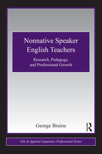 Nonnative Speaker English Teachers Research Pedagogy And Professional Growth Esl Applied Linguistics Professional Series 1st Edition George Braine