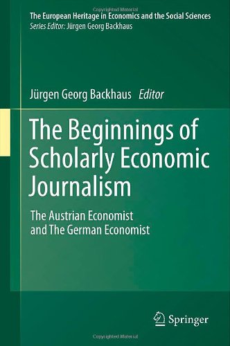 The Beginnings Of Scholarly Economic Journalism The Austrian Economist And The German Economist 1st Edition Michele Cangiani Auth