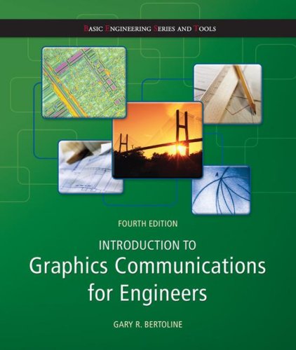 Introduction To Graphics Communications For Engineers Fourth Edition 4th Edition Gary R Bertoline