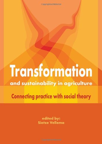 Transformation And Sustainability In Agriculture Connecting Practice With Social Theory Sietze Vellema Auth