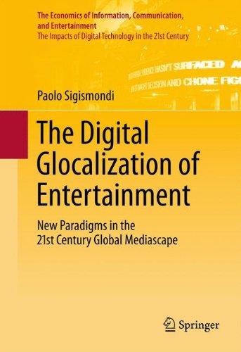 The Digital Glocalization Of Entertainment New Paradigms In The 21st Century Global Mediascape 1st Edition Paolo Sigismondi Auth