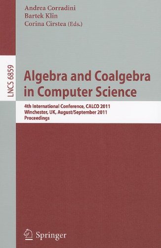 Algebra And Coalgebra In Computer Science 4th International Conference Calco 2011 Winchester Uk August 30 September 2 2011 Proceedings 1st Edition Giorgio Bacci