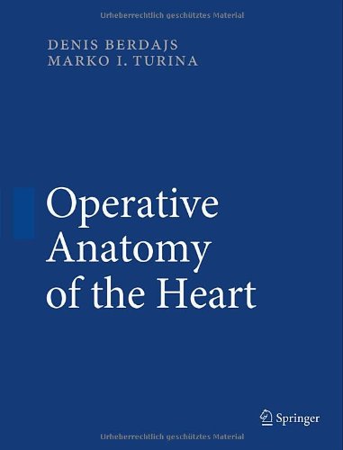 Operative Anatomy Of The Heart 1st Edition Denis Berdajs Md Prof Marko I Turina Md Auth