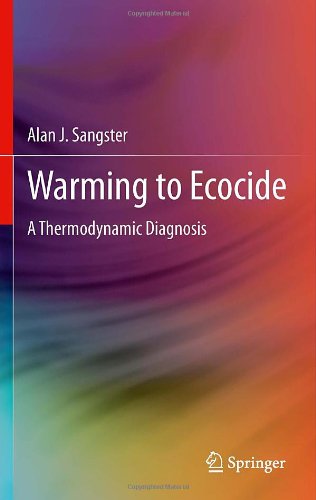 Warming To Ecocide A Thermodynamic Diagnosis 1st Edition Alan J Sangster Auth