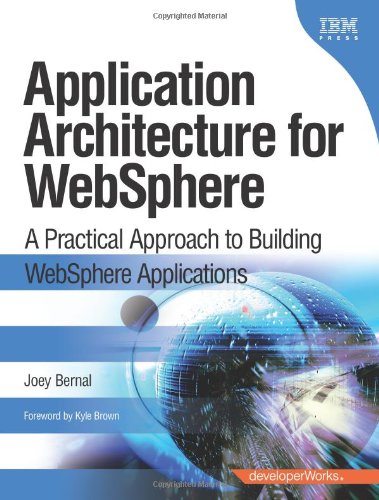 Application Architecture For Websphere A Practical Approach To Building Websphere Applications 1st Edition Joey Bernal