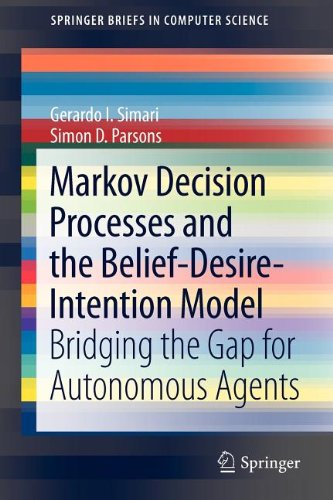 Markov Decision Processes And The Beliefdesireintention Model Bridging The Gap For Autonomous Agents 1st Edition Gerardo I Simari