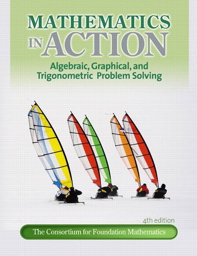 Mathematics In Action Algebraic Graphical And Trigonometric Problem Solving 4th Edition 4th Edition Consortium For Foundation Mathematics