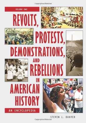 Revolts Protests Demonstrations And Rebellions In American History 3 Volumes An Encyclopedia Steven L Danver