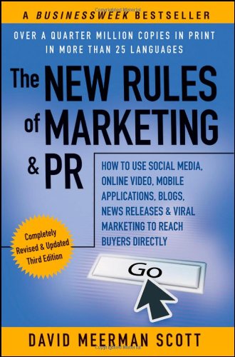 The New Rules Of Marketing Pr How To Use Social Media Online Video Mobile Applications Blogs News Releases And Viral Marketing To Reach Buyers Directly 3rd David Meerman Scott