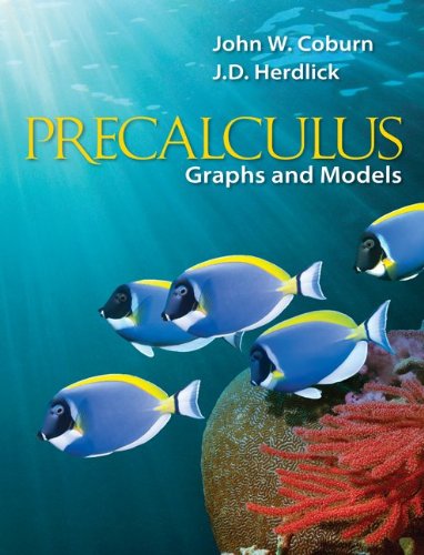 Precalculus Graphs Models 1st Edition John W Coburn J D Herdlick