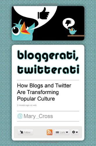 Bloggerati Twitterati How Blogs And Twitter Are Transforming Popular Culture 1st Edition Mary Cross