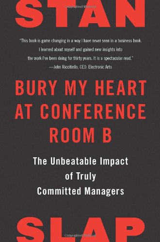 Bury My Heart At Conference Room B The Unbeatable Impact Of Truly Committed Managers Stan Slap