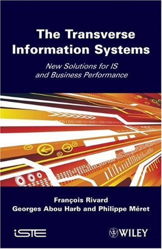 The Transverse Information Systems New Solutions For Is And Business Performance 1st Edition Francois Rivard