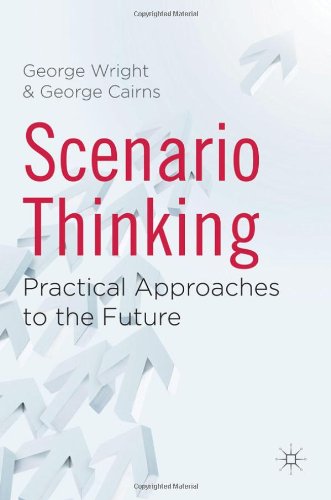 Scenario Thinking Practical Approaches To The Future George Wright