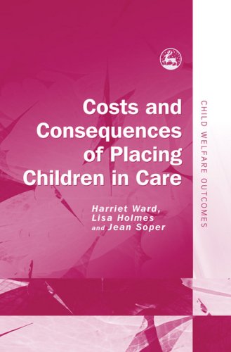 Costs And Consequences Of Placing Children In Care Child Welfare Outcomes Lisa Holmes