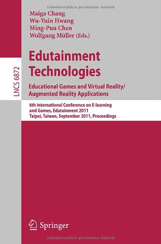 Edutainment Technologies Educational Games And Virtual Realityaugmented Reality Applications 6th International Conference On Elearning And Games Edutainment 2011 Taipei Taiwan September 2011 Proceedings 1st Edition Jonghee Park