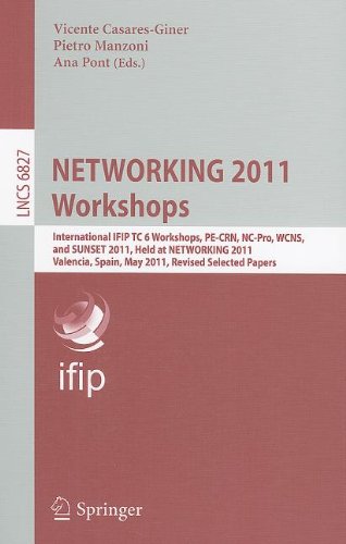 Networking 2011 Workshops International Ifip Tc 6 Workshops Pecrn Ncpro Wcns And Sunset 2011 Held At Networking 2011 Valencia Spain May 13 2011 Revised Selected Papers 1st Edition Attahiru S Alfa