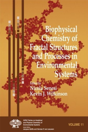 Biophysical Chemistry Of Fractal Structures And Processes In Environmental Systems Iupac Series On Analytical And Physical Chemistry Of Environmental Systems Volume 11 1st Edition Nicola Senesi
