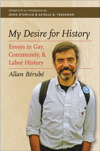 My Desire For History Essays In Gay Community And Labor History Allan Berube