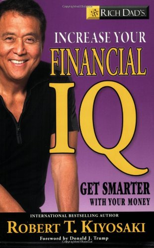 Rich Dads Increase Your Financial Iq Get Smarter With Your Money Robert T Kiyosaki