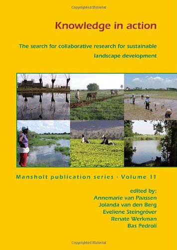 Knowledge In Action The Search For Collaborative Research For Sustainable Landscape Development Annemarie Van Paassen