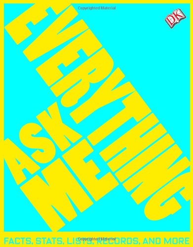 Ask Me Everything Facts Stats Lists Records And More Dk Publishing