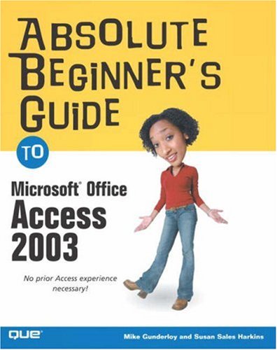 Absolute Beginners Guide To Microsoft Office Access 2003 Illustrated Mike Gunderloy