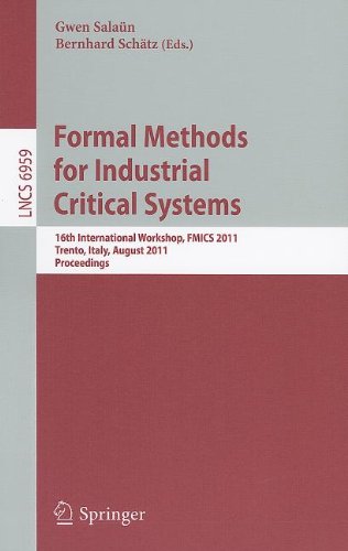 Formal Methods For Industrial Critical Systems 16th International Workshop Fmics 2011 Trento Italy August 2930 2011 Proceedings 1st Edition Joostpieter Katoen Auth