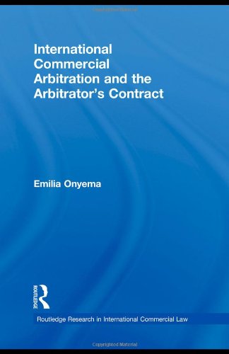 International Commercial Arbitration And The Arbitrators Contract Routledge Research In International Commercial Law Emilia Onyema