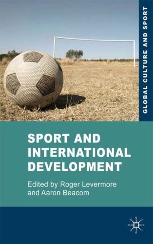 Sport And International Development Global Culture And Sport First Edition Roger Levermore