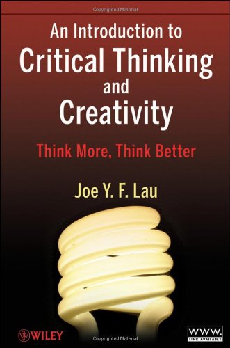 An Introduction To Critical Thinking And Creativity Think More Think Better 1st Edition Joe Y F Lau