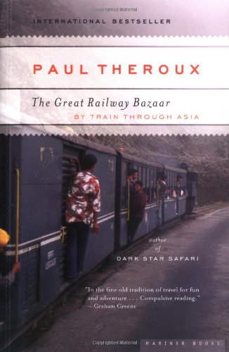 The Great Railway Bazaar By Train Through Asia Paul Theroux