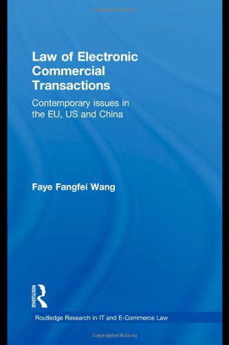 Law Of Electronic Commercial Transactions Contemporary Issues In The Eu Us And China 1st Faye Fangfei Wang