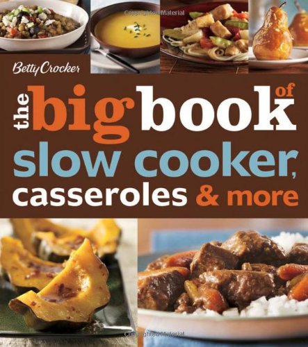 Betty Crocker The Big Book Of Slow Cooker Casseroles And More 1st Edition Betty Crocker