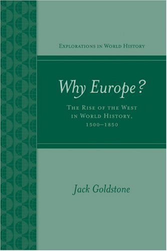 Why Europe The Rise Of The West In World History 15001850 Explorations In World History 1st Edition Jack Goldstone
