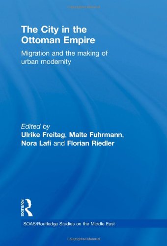 The City In The Ottoman Empire Migration And The Making Of Urban Modernity 1st Edition Ulrike Freitag