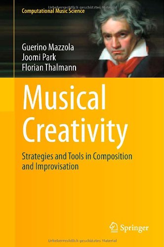 Musical Creativity Strategies And Tools In Composition And Improvisation 1st Edition Guerino Mazzola