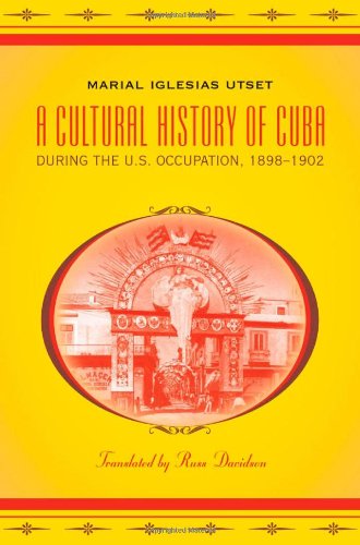 A Cultural History Of Cuba During The Us Occupation 18981902 Latin America In Translation En Traduccion Em Traducao Marial Iglesias Utset