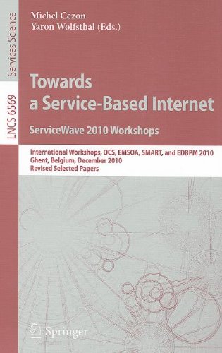 Towards A Servicebased Internet Servicewave 2010 Workshops International Workshops Ocs Emsoa Smart And Edbpm 2010 Ghent Belgium December 1315 2010 Revised Selected Papers 1st Edition Dana Petcu